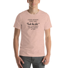 Load image into Gallery viewer, A wise woman once said "fuck this shit" and she lived happy ever after Unisex T-Shirt