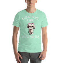 Load image into Gallery viewer, A house is not home without Shih Tzus Unisex T-Shirt
