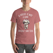 Load image into Gallery viewer, A house is not home without Shih Tzus Unisex T-Shirt
