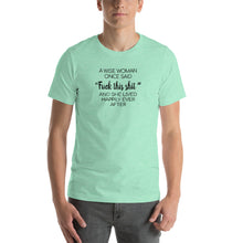 Load image into Gallery viewer, A wise woman once said "fuck this shit" and she lived happy ever after Unisex T-Shirt
